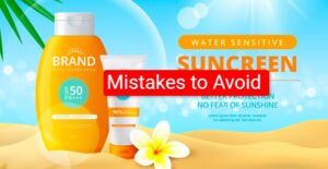 5 Sunscreen Mistakes You Are Probably Making